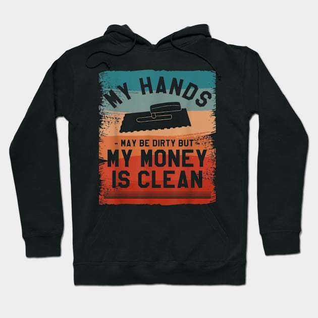 My Hands May Be Dirty But My Money Is Clean Floor Tiler Hoodie by elmiragokoryan